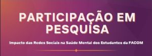 Leia mais sobre o artigo Convite para Participação em Pesquisa: Impacto das Redes Sociais na Saúde Mental dos Estudantes de Graduação da FACOM